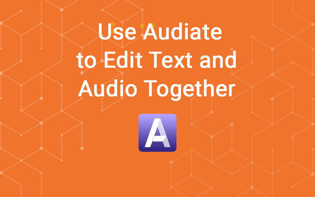 Use Audiate to Edit Text and Audio Together